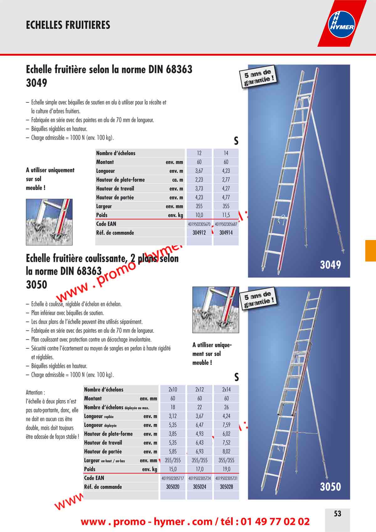 ECHELLES FRUITIERES 



&Eacute;chelle fruiti&egrave;re selon la norme DIN 68363 

&ndash; &Eacute;chelle simple avec b&eacute;quilles de soutien en alu &agrave; utiliser pour la r&eacute;colte et 
la culture d&lsquo;arbres fruitiers. 
&ndash; Fabriqu&eacute;e en s&eacute;rie avec des pointes en alu de 70 mm de longueur. 
&ndash; B&eacute;quilles r&eacute;glables en hauteur. 
&ndash; Charge admissible = 1000 N (env. 100 kg). 
S 

Nombre d&lsquo;&eacute;chelons 12 14 

Montant env. mm 60 60 
A utiliser uniquement Longueur env. m 3,67 4,23 
sur sol Hauteur de plate-forme ca. m 2,23 2,77 
meuble ! Hauteur de travail env. m 3,73 4,27 


Hauteur de port&eacute;e env. m 4,23 4,77 
Largeur env. mm 355 355 
Poids env. kg 10,0 11,5 
Code EAN 4019502305670 4019502305687 
R&eacute;f. de commande 304912 304914 

&Eacute;chelle fruiti&egrave;re coulissante, 2 plans selon 
la norme DIN 68363 

5 ans de garantie ! 
3050 

&ndash; &Eacute;chelle &agrave; coulisse, r&eacute;glable d&lsquo;&eacute;chelon en &eacute;chelon. 
&ndash; Plan inf&eacute;rieur avec b&eacute;quilles de soutien. 
&ndash; Les deux plans de l&lsquo;&eacute;chelle peuvent &ecirc;tre utilis&eacute;s s&eacute;par&eacute;ment. 
&ndash; Fabriqu&eacute;e en s&eacute;rie avec des pointes en alu de 70 mm de longueur. 
&ndash; Plan coulissant avec protection contre un d&eacute;crochage involontaire. 
A utiliser unique


&ndash; S&eacute;curit&eacute; contre l&lsquo;&eacute;cartement au moyen de sangles en perlon &agrave; haute rigidit&eacute; 
ment sur sol

 et r&eacute;glables. 

meuble ! 

&ndash; B&eacute;quilles r&eacute;glables en hauteur. 
&ndash; Charge admissible = 1000 N (env. 100 kg). 
S 

Nombre d&lsquo;&eacute;chelons 2x10 2x12 2x14

Attention : 

Montant env. mm 60 6060

l&lsquo;&eacute;chelle &agrave; deux plans n&lsquo;est 

Nombre d&lsquo;&eacute;chelons d&eacute;ploy&eacute;e au max. 18 2226

pas auto-portante, donc, elle 

Longueur repli&eacute;e env. m 3,12 3,67 4,24

ne doit en aucun cas &ecirc;tre 

Longueur d&eacute;ploy&eacute;e env. m 5,35 6,47 7,59

double, mais doit toujours 

Hauteur de plate-forme env. m 3,85 4,93 6,02

&ecirc;tre adoss&eacute;e de fa&ccedil;on stable ! 

Hauteur de travail env. m 5,35 6,43 7,52 
Hauteur de port&eacute;e env. m 5,85 6,93 8,02 
Largeur en-haut / en-bas env. mm 355/355 355/355 355/355 
Poids env. kg 15,0 17,0 19,0 